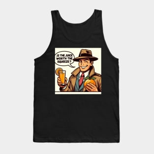 Is the juice worth the squeeze? Tank Top